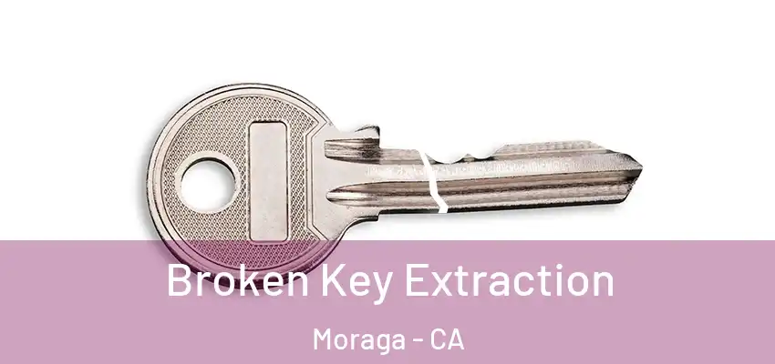Broken Key Extraction Moraga - CA
